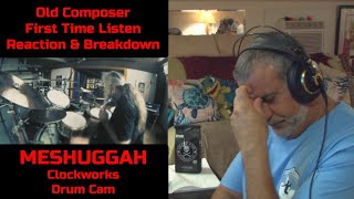 Old Composer Reacts to MESHUGGAH Clockworks Drum Cam  Tomas Haake Playthrough [upl. by Barret]