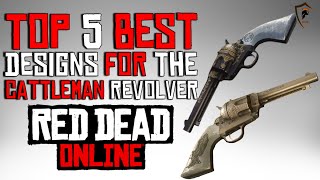 The Five Best Cattleman Revolver Designs in Red Dead Online Weapon Customization [upl. by Dlorad]