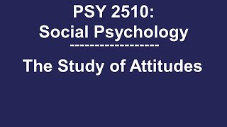 PSY 2510 Social Psychology The Study of Attitudes [upl. by Rubens]