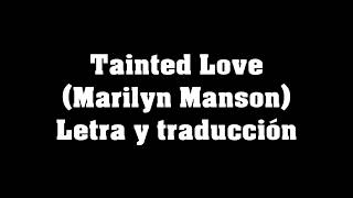 Tainted Love MARILYN MANSON Letra y traducción al español [upl. by Icram240]