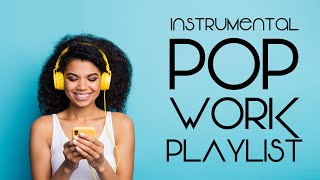 Instrumental Pop  Work Playlist  Productivity Music [upl. by Gilberta]