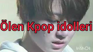 Ölen Kpop idolleri😭 DİKKAT ÇOK ÜZÜCÜ [upl. by Attenaj]