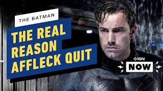 The Batman The Real Reason Ben Affleck Left  IGN Now [upl. by Earased]