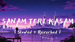 Sanam Teri kasam O sanam teri kasam Slowed  Reverb  Lofi music  Sad song sanamterikasam lofi [upl. by Oicnecserc]