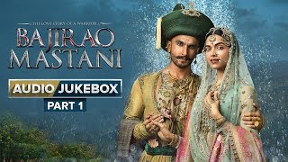 Bajirao Mastani Full Songs  Audio Jukebox  Part 1 [upl. by Nauqat]