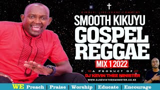 Kikuyu Gospel Reggae Worship Video Mix 1 2022  Dj Kevin Thee Minister [upl. by Annaya]