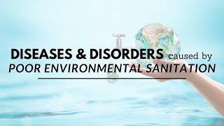 Diseases and Disorders caused by Poor Environmental Sanitation [upl. by Carmel458]