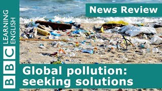 Global pollution seeking solutions BBC News Review [upl. by Fai155]