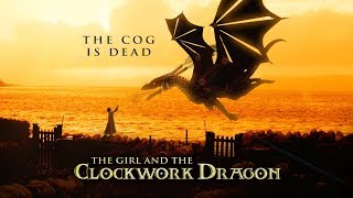 The Cog is Dead  The Girl and the Clockwork Dragon [upl. by Rodriguez]