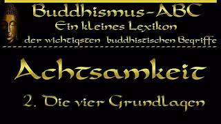 Buddhismus ABC Achtsamkeit 2 Die vier Grundlagen der Achtsamkeit [upl. by Maximo347]