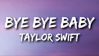 Taylor Swift  Bye Bye Baby Lyrics [upl. by Rhianon]