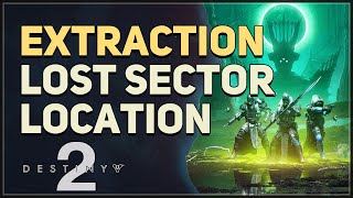 Extraction Lost Sector Location Destiny 2 [upl. by Ailel626]