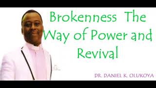 Brokenness The Way of Power and Revival  DRDANIEL K OLUKOYA [upl. by Mashe633]