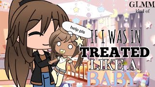 If I Was In “Treated Like A Baby”  Gacha Life Mini Movie  • GLMM • [upl. by Corsetti]