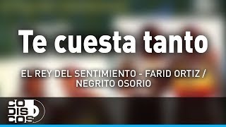 Te Cuesta Tanto Farid Ortiz y El Negrito Osorio  Audio [upl. by Ocnarfnaig]