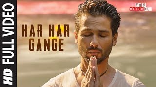 Har Har Gange Full Song  Batti Gul Meter Chalu  Arijit Singh  Shahid Kapoor Shraddha Kapoor [upl. by Xuaeb]