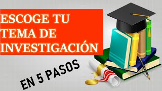 ESCOGE TU TEMA DE INVESTIGACIÓN EN 5 PASOS ¡FÁCIL Y RÁPIDO [upl. by Stefania]