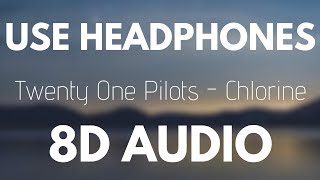 Twenty One Pilots  Chlorine 8D AUDIO [upl. by Chicky16]