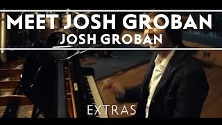 Josh Groban  Meet Josh Groban Extras [upl. by Alyos]