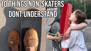 10 Things NonSkaters Will Never Understand [upl. by Annaiuq]