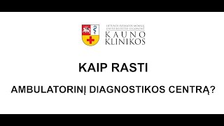 Kaip pasiekti naująjį Kauno klinikų Ambulatorinį diagnostikos centrą [upl. by Shayne]