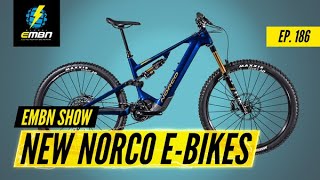 New E Bikes With HUGE Battery Options 2022 Norco Models  EMBN Show Ep 186 [upl. by Brouwer]