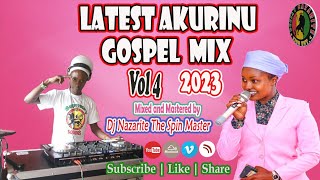 Latest Akurinu Mix 2023 Vol 4 Dj Nazarite Gospel Kigooco Nonstop [upl. by Trebled]