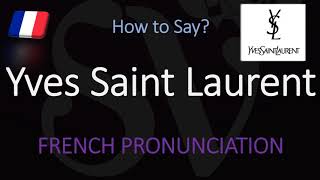 How to Pronounce Yves Saint Laurent CORRECTLY [upl. by Ettedualc]