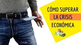 CÓMO SUPERAR LA CRISIS ECONÓMICA [upl. by Westhead]