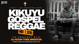 Kikuyu Gospel Reggae Mix 1  Dj Kevin Thee Minister [upl. by Atnahsa144]