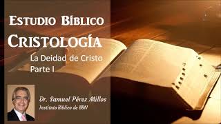 Estudio Bíblico Cristología  Deidad de Cristo Parte 1 Dr Samuel Pérez Millos [upl. by Ahsuoj]