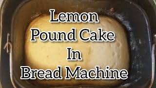 Bread Machine Lemon Pound Cake [upl. by Kakalina819]