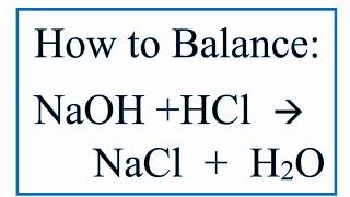 How to Balance NaOH  HCl  NaCl  H2O Sodium Hydroxide Plus Hydrochloric Acid [upl. by Nagah107]