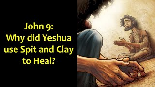 John 9 Why did Yeshua use Spit and Clay to Heal [upl. by Auqenat]