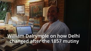 William Dalrymple on how Delhi changed after the 1857 mutiny [upl. by Whitver]