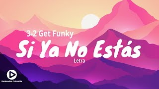 Si Ya No Estas  3 2 Get Funky Letra  Rankeados Colombia [upl. by Clarette]