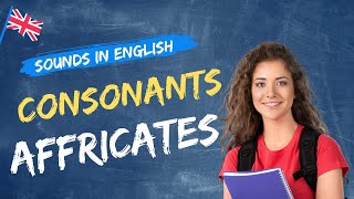 Consonants  AFFRICATES The Sounds in English l English Pronunciation l IPA Phonetic Chart English [upl. by Chadwick514]