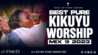 The Ultimate Kikuyu Worship Experience 2023  Dj Kevin Thee Minister [upl. by Anuaik972]