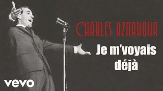 Charles Aznavour  Je mvoyais déjà Audio Officiel [upl. by Lubbock]