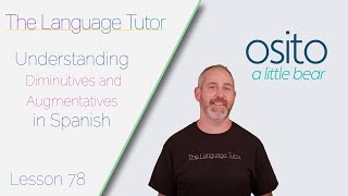 Diminutives and Augmentatives in Spanish  The Language Tutor Lesson 78 [upl. by Ecniv]