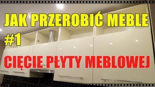 Jak przerobić meble  cięcie płyty meblowej [upl. by Ralph920]