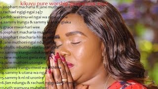 BEST OF KIKUYU GOSPEL MIX 2021 PURE KIKUYU WORSHIP SONGS HD VIDEO 2021 Vol 4 [upl. by Hannahoj]