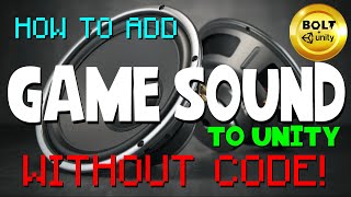 How to Add Game Sound to Unity WITHOUT CODE  Bolt Visual Scripting  Unity Tutorial [upl. by Nnod312]