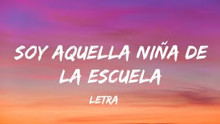 soy aquella niña de la escuela letra [upl. by Vola]