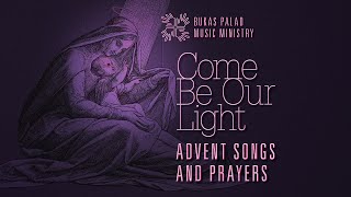 COME BE OUR LIGHT Advent Songs and Prayers [upl. by Gabriella85]