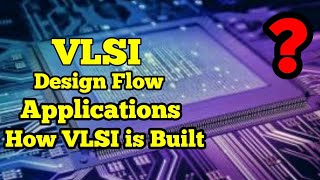 What is VLSI Design flow Applications Classifications How VLSI is build [upl. by Scibert]