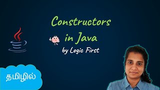 Java Constructors  Java Course in Tamil  Logic First Tamil [upl. by Ahsenak51]