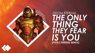 DOOM Eternal  quotThe Only Thing They Fear Is Youquot PixelCherries Remix [upl. by Adnam520]